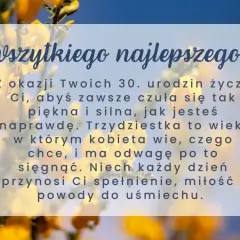 Wszystkiego najlepszego z okazji 30. urodzin! Niech ten wiek przyniesie Ci spełnienie, miłość i powody do uśmiechu. Zyczenia.urodzinowe.