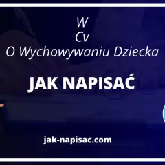 Jak napisać w CV o wychowywaniu dziecka i uniknąć negatywów?