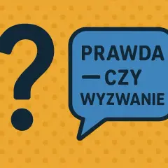 Duże, granatowe znaki zapytania obok niebieskiej chmurki z napisem "PRAWDA — CZY — WYZWANIE".