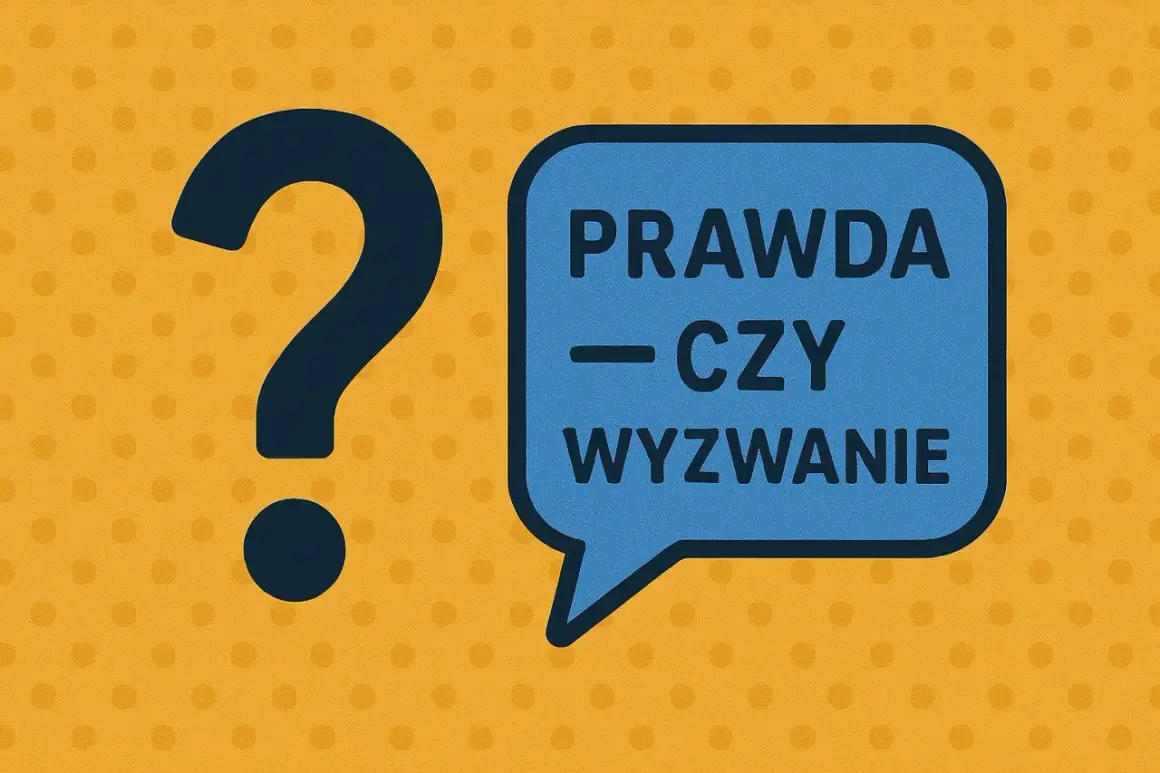 Duże, granatowe znaki zapytania obok niebieskiej chmurki z napisem "PRAWDA — CZY — WYZWANIE".